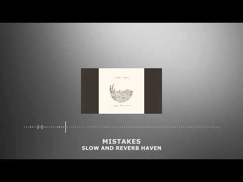 Mistakes | Slow and Reverb | Relaxing Remix | 4K | HD