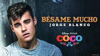 Jorge Blanco - Bésame mucho (Inspirado en "COCO"/Audio Only)
