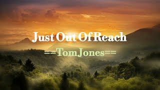 Just Out Of Reach - Tom Jones
