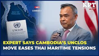 Expert Says Cambodia’s UNCLOS Move Offers Legal Path to Ease Thailand Maritime T