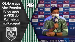 “Sabe quem é o culpado de tudo?” Saiba o que Abel falou após fracasso do Palmeiras na Recopa
