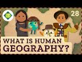 What Is Human Geography Crash Course Geography 28
