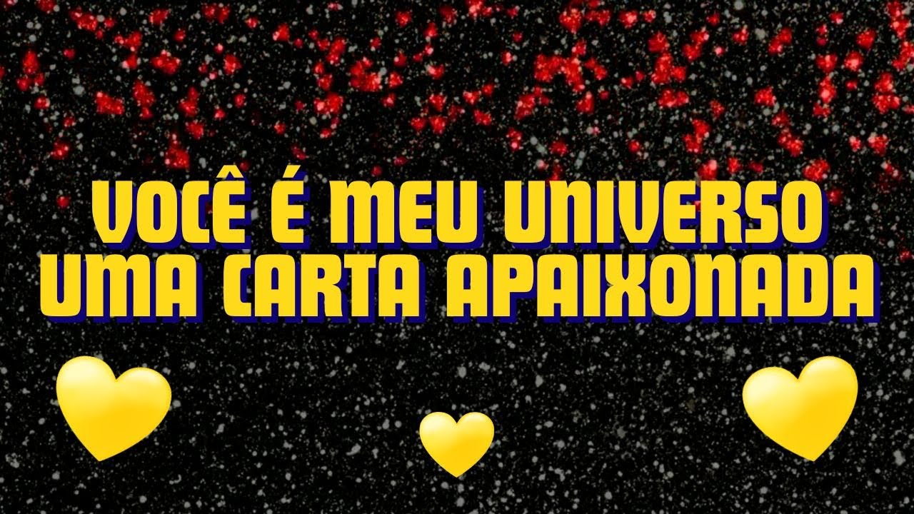 VOCÊ É MEU UNIVERSO❤️UMA CARTA APAIXONADA❤️mensagem de amor