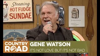Gene Watson sings &quot;It&#39;s Not Love But It&#39;s Not Bad&quot;