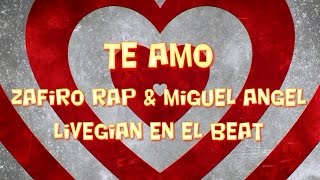 Zafiro Rap Feat. Miguel Angel & LiveGian en el beat - Te Amo (Versión Balada)
