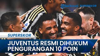 Hukuman yang Sempat Tertunda, Kini Juventus Resmi Dihukum Pengurangan 10 Poin