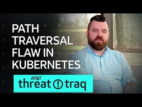 4/4/19 Path Traversal Flaw in Kubernetes | AT&amp;T ThreatTraq