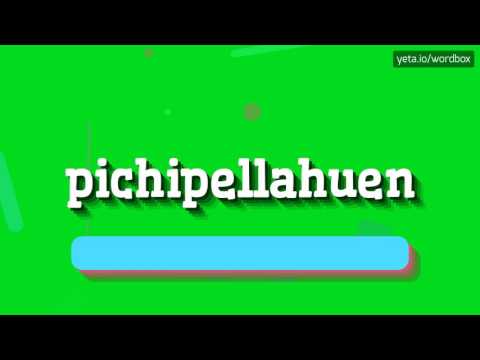 PICHIPELLAHUEN - HOW TO PRONOUNCE IT!?