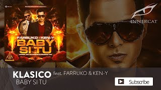 Klasico - Baby Si Tu ft. Farruko &amp; Ken-Y [Official Audio]