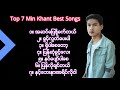 Min Khant | Top 7 best songs | မင်းခန့် သီချင်းများစုစည်းမူ | Myan
