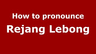 How to pronounce Rejang Lebong