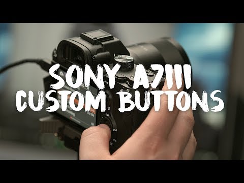 Sony A7iii - Custom Buttons - Stay out of the Menus