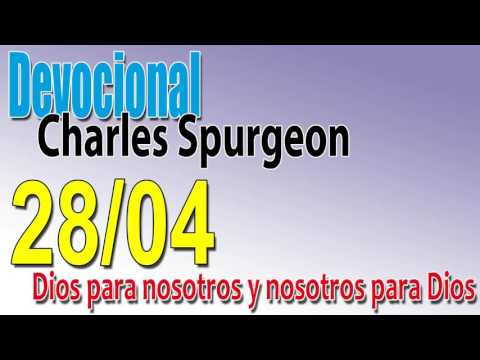 Devocional Charles Spurgeon 28/04 - Dios para nosotros y nosotros para Dios