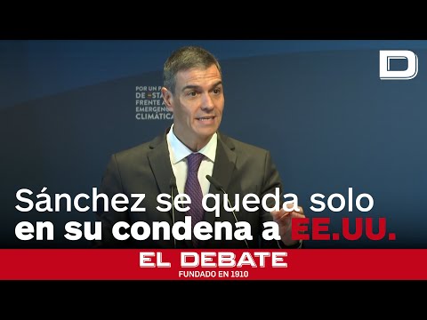 Sánchez se queda solo frente a Macron, Merz y Starmer, que no condenan la operación de Trump