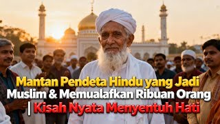 Download lagu Mantan Pendeta Hindu yang Jadi Muslim & Memualafkan Ribuan Orang | Kisah Nyata Menyentuh Hati mp3