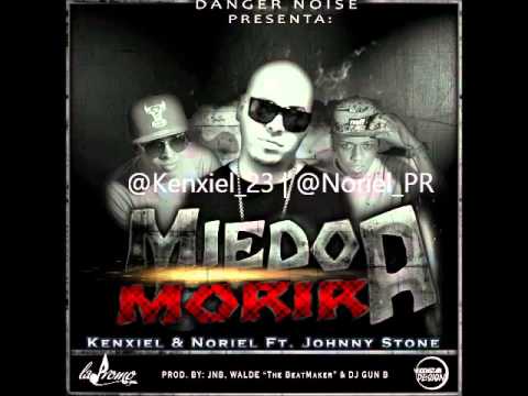 Kenxiel & Noriel Ft. Johnny Stone - Miedo A Morir