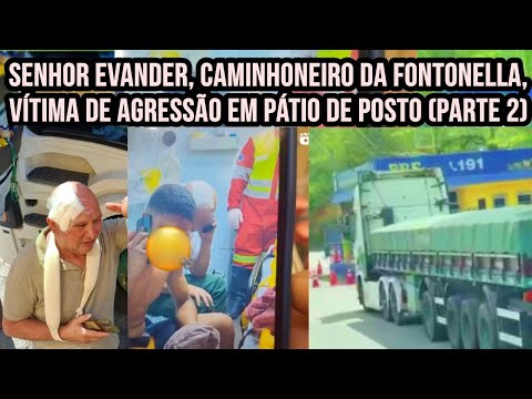 Caminhoneiro da Fontonella, vítima de agressão em pátio de posto (Parte 2)