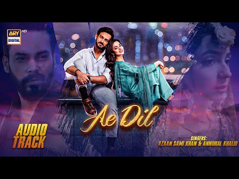 AE DIL - OST | AUDIO 🎧 | AZAAN SAMI KHAN & ANNURAL KHALID | ARY DIGITAL