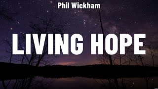 Phil Wickham - Living Hope (Lyrics) Phil Wickham, Matt Redman, LEELAND
