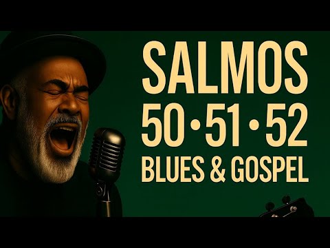 Salmos 50, 51 e 52 – Blues Gospel da Fé que Purifica, Restaura e Conduz o Coração a Deus