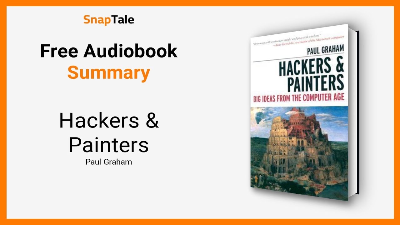 Hackers & Painters by Paul Graham: 14 Minute Summary