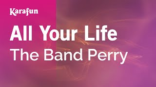 All Your Life - The Band Perry | Karaoke Version | KaraFun