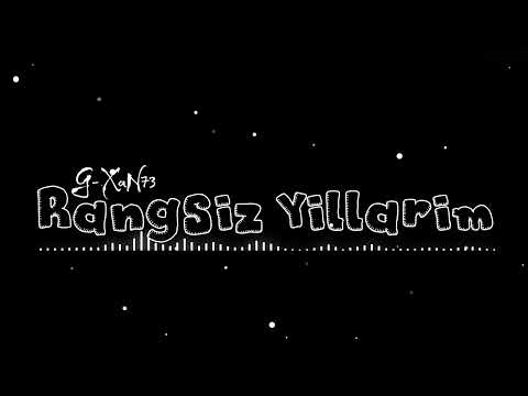 G-XaN73 - Rangsiz Yillarim #GXaN73 #RangsizYillarim #RealGXaN73