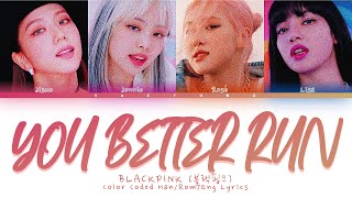 BLACKPINK YOU BETTER RUN Lyrics (블랙핑크 YOU BETTER RUN 가사) (Color Coded Han/Rom/Eng Lyrics) MIX by MLD