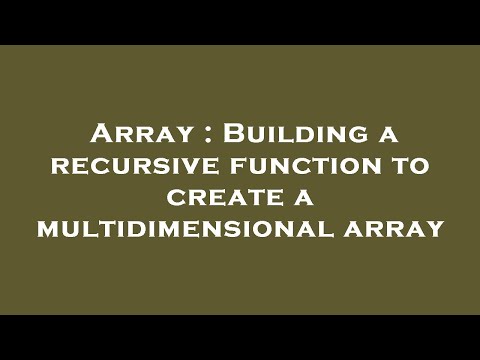 Array Building A Recursive Function To Create A Multidimensional Array