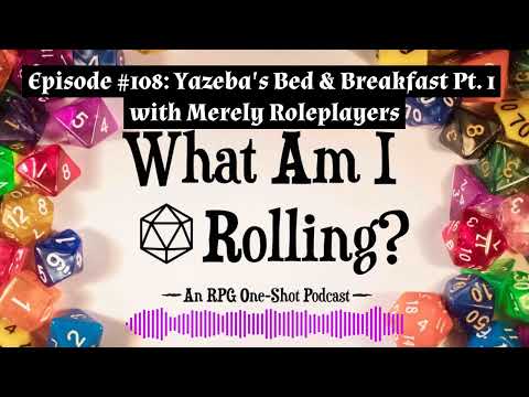 Episode #108: Yazeba's Bed & Breakfast Pt. 1 with Merely Roleplayers