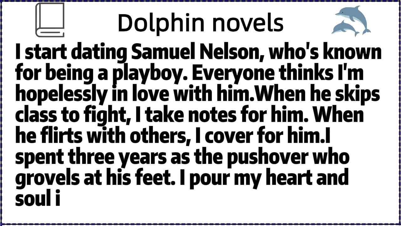 I start dating Samuel Nelson, who's known for being a playboy. Everyone thinks I'm hopelessly in