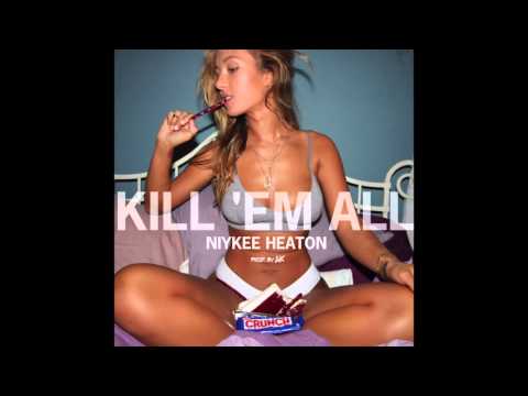 "Kill 'Em All" by Niykee Heaton (prod. by AK)