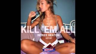 "Kill 'Em All" by Niykee Heaton (prod. by AK)