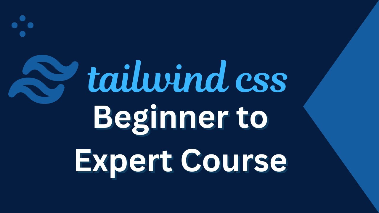 Tailwind CSS Tutorial - Beginner to Expert Course