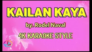 Kailan Kaya by Rodel Naval 4K KARAOKE STYLE #rodelnaval