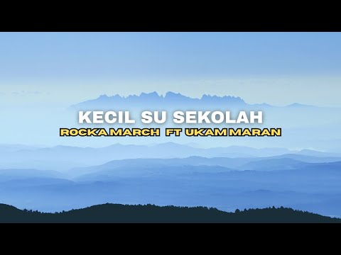 KECIL SU SEKOLAH ( KALAU WAKTU ITU KO TRA TOLAK SA PU LOVE ) - ROCKA MARCH FT UKAM MARAN ( Lirik )