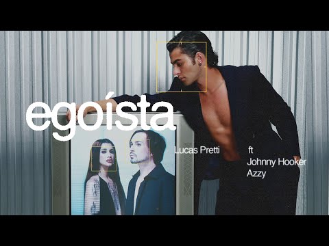 Lucas Pretti, Johnny Hooker, Azzy - Egoísta (Clipe Oficial)