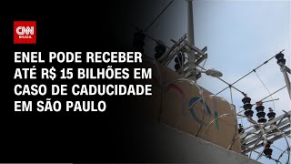 Vídeo: SP: Enel pode receber até R$ 15 bilhões em caso de caducidade de contrato | BASTIDORES CNN