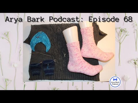 Arya Bark Podcast: Episode 68 - So Many Socks - Knitting Podcast