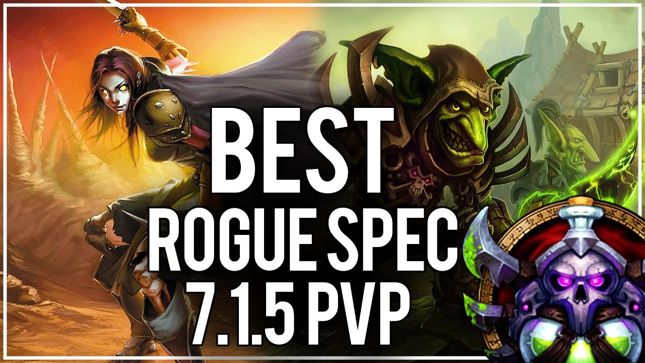 BEST Rogue Spec for PvP in 7.1.5? - Rogue PvP WoW Legion 7.1.5