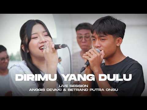 ANGGIS DEVAKI & BETRAND PUTRA ONSU - DIRIMU YANG DULU (LIVE SESSION)