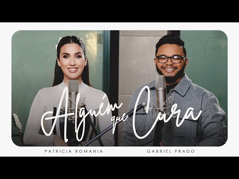 Patricia Romania e Gabriel Prado | Alguém Que Cura