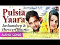 Pulsia Yaara | Jashandeep & Parveen Bharta | Superhit Punjabi Duet Songs | Priya Audio