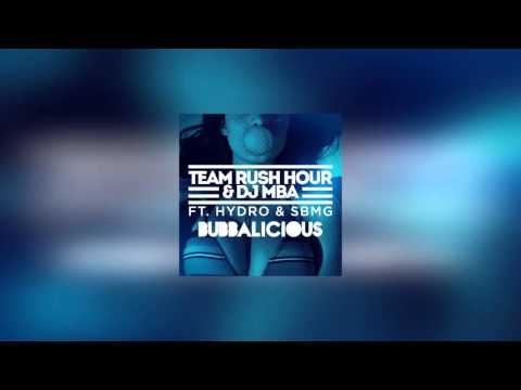 Team Rush Hour & DJ MBA - Bubbalicious Ft. Hydro & SBMG