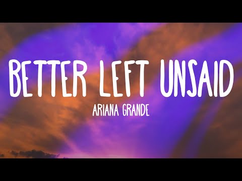Ariana Grande - Better Left Unsaid