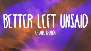 Ariana Grande - Better Left Unsaid