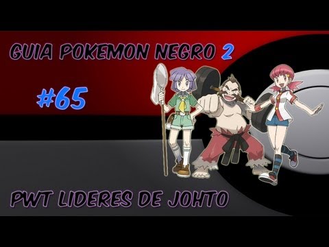 Guia pokemon Negro 2 Ep. 65 - "PWT, líderes de Johto"