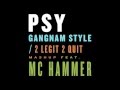 Gangnam Style / 2 Legit 2 Quit (Mashup) PSY (Ft. Mc Hammer)