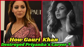 How Gauri Khan Destroyed Priyanka Chopras Career ?