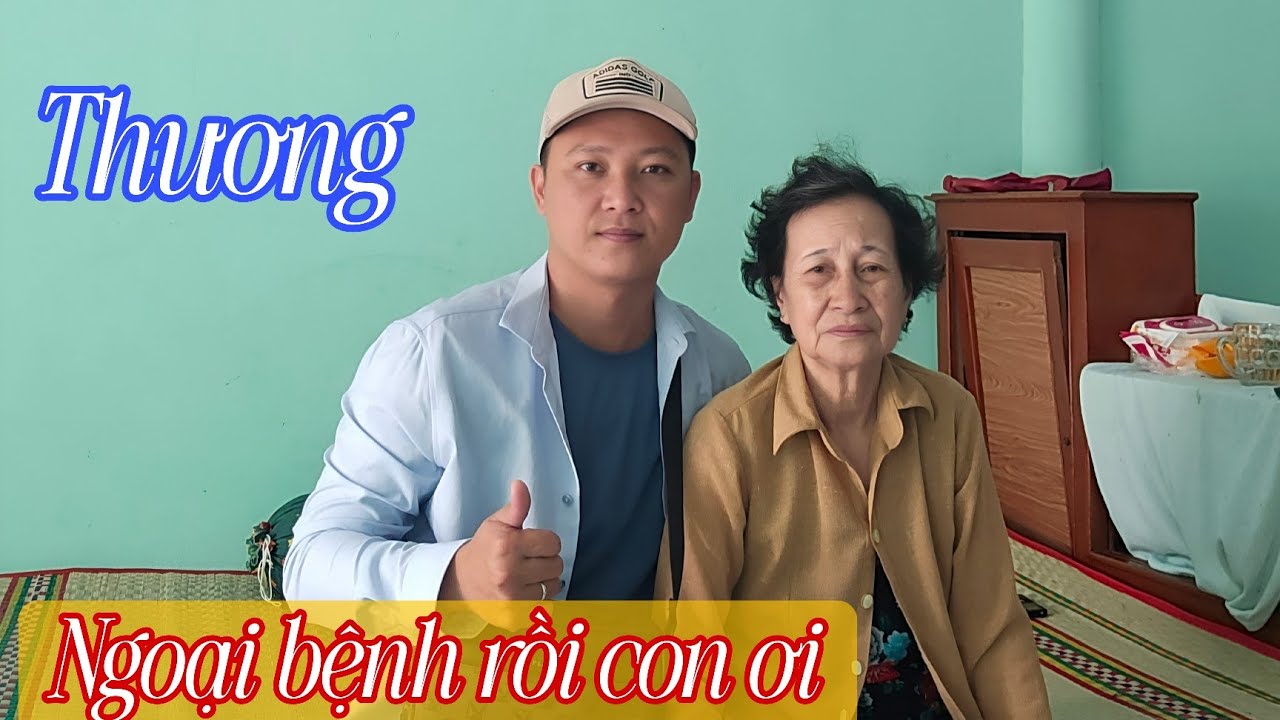 Dạ Ngoại khỏe không, Ngoại bệnh rồi con ơi nghe mà thấy thương lắm 
